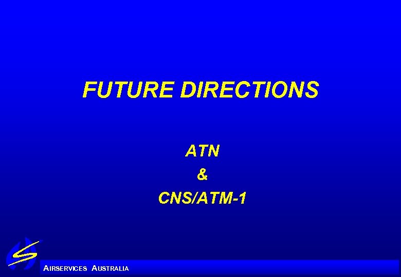 FUTURE DIRECTIONS ATN & CNS/ATM-1 A IRSERVICES AUSTRALIA 