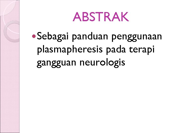 ABSTRAK Sebagai panduan penggunaan plasmapheresis pada terapi gangguan neurologis 