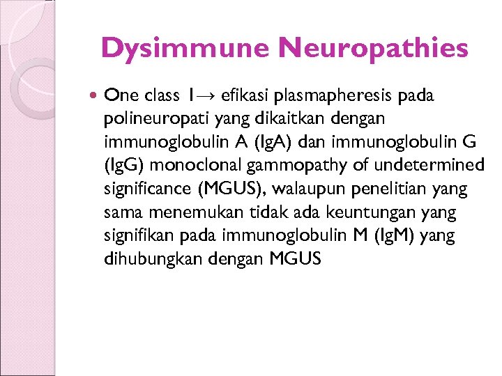 Dysimmune Neuropathies One class 1→ efikasi plasmapheresis pada polineuropati yang dikaitkan dengan immunoglobulin A