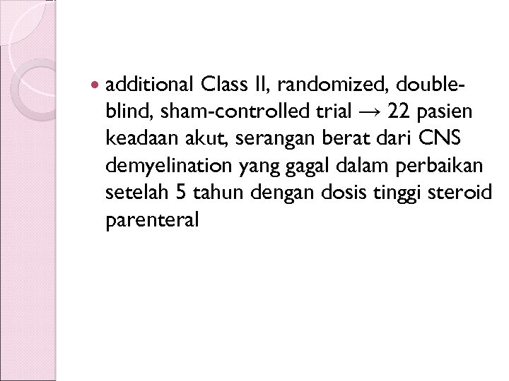  additional Class II, randomized, doubleblind, sham-controlled trial → 22 pasien keadaan akut, serangan