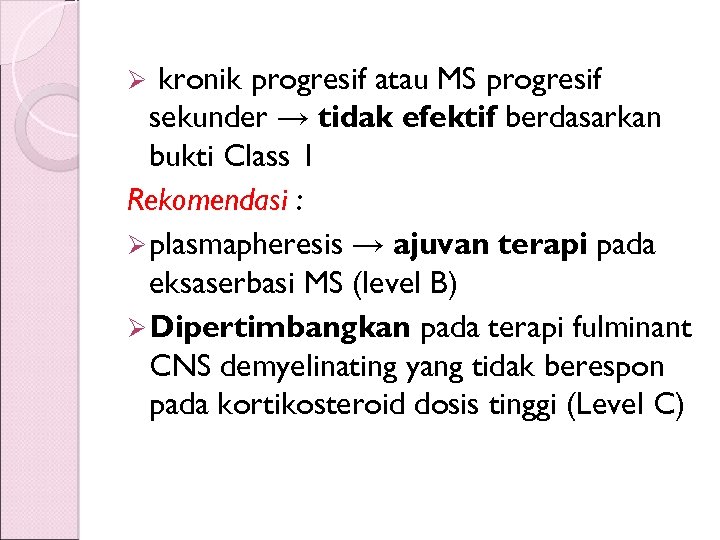 kronik progresif atau MS progresif sekunder → tidak efektif berdasarkan bukti Class 1 Rekomendasi
