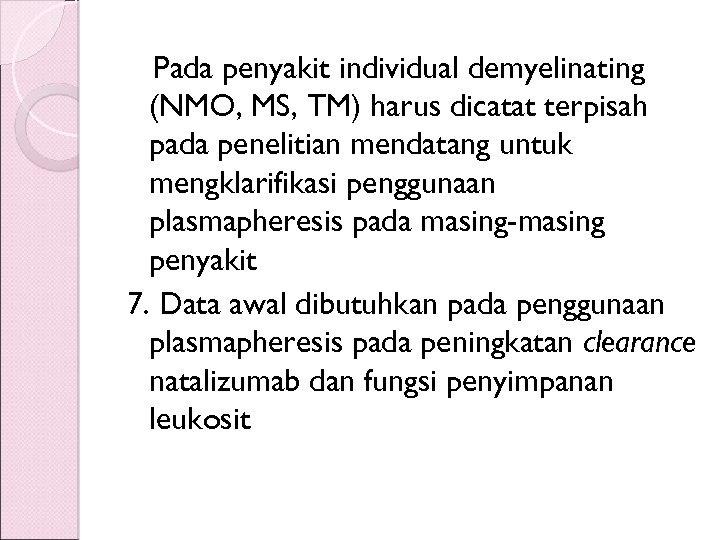 Pada penyakit individual demyelinating (NMO, MS, TM) harus dicatat terpisah pada penelitian mendatang untuk
