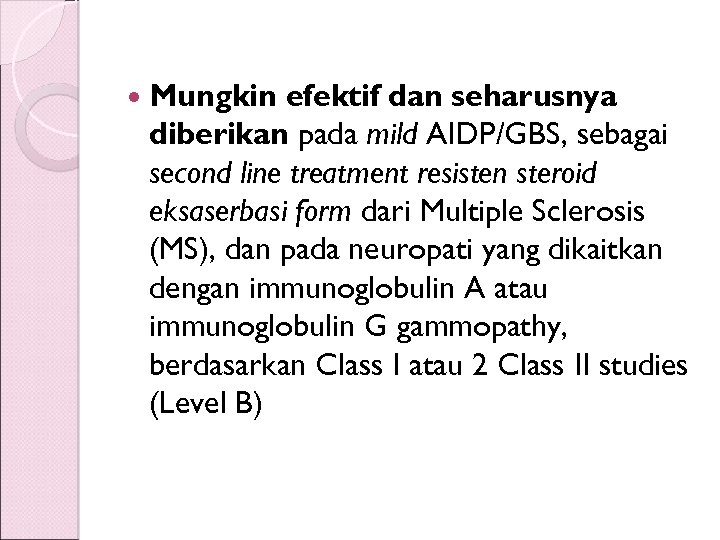  Mungkin efektif dan seharusnya diberikan pada mild AIDP/GBS, sebagai second line treatment resisten