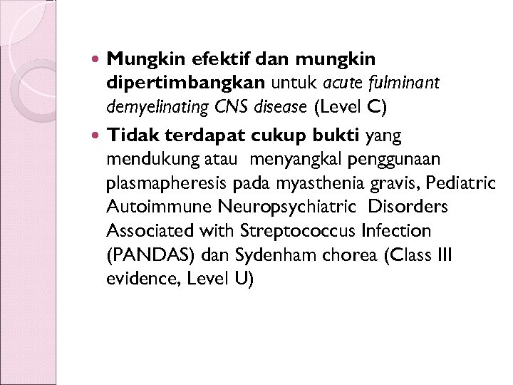 Mungkin efektif dan mungkin dipertimbangkan untuk acute fulminant demyelinating CNS disease (Level C) Tidak