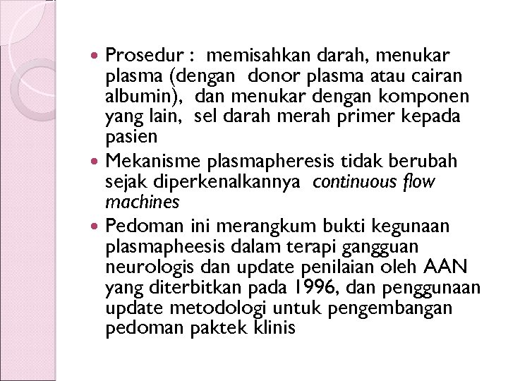 Prosedur : memisahkan darah, menukar plasma (dengan donor plasma atau cairan albumin), dan menukar