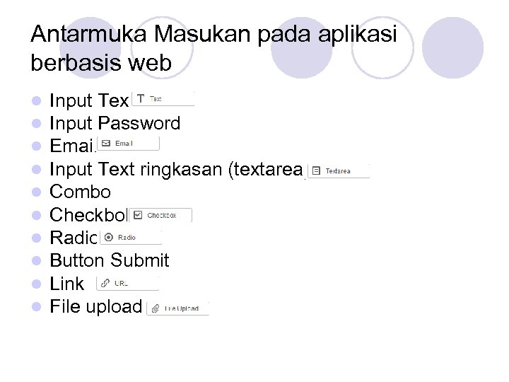 Antarmuka Masukan pada aplikasi berbasis web l l l l l Input Text Input