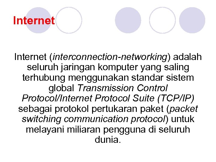 Internet (interconnection-networking) adalah seluruh jaringan komputer yang saling terhubung menggunakan standar sistem global Transmission