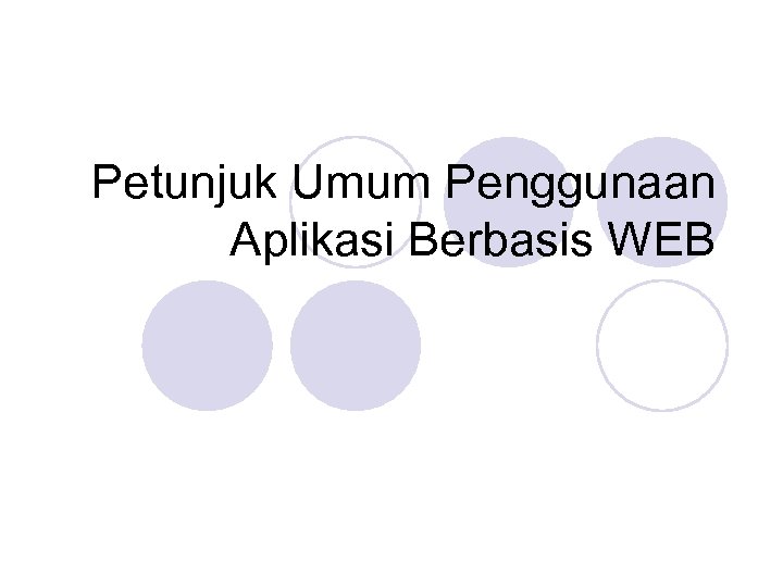 Petunjuk Umum Penggunaan Aplikasi Berbasis WEB 
