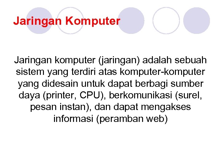 Jaringan Komputer Jaringan komputer (jaringan) adalah sebuah sistem yang terdiri atas komputer-komputer yang didesain