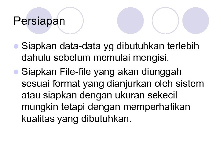 Persiapan l Siapkan data-data yg dibutuhkan terlebih dahulu sebelum memulai mengisi. l Siapkan File-file