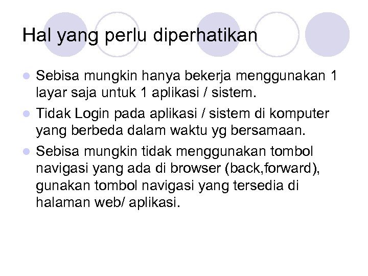 Hal yang perlu diperhatikan Sebisa mungkin hanya bekerja menggunakan 1 layar saja untuk 1