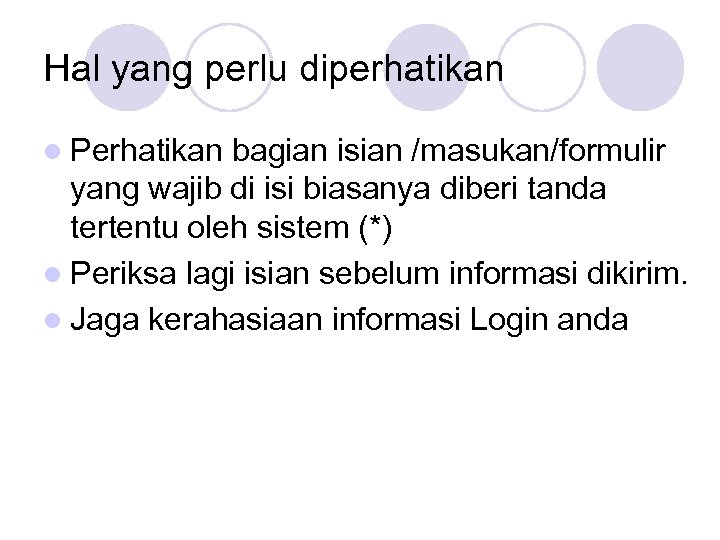 Hal yang perlu diperhatikan l Perhatikan bagian isian /masukan/formulir yang wajib di isi biasanya