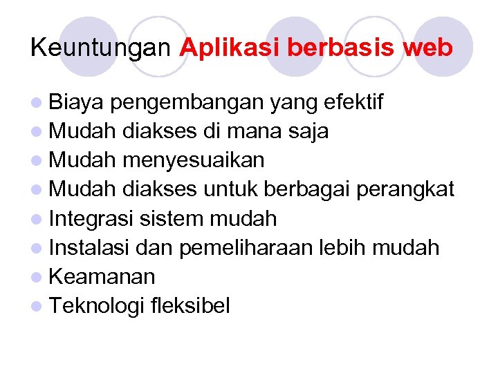 Keuntungan Aplikasi berbasis web l Biaya pengembangan yang efektif l Mudah diakses di mana