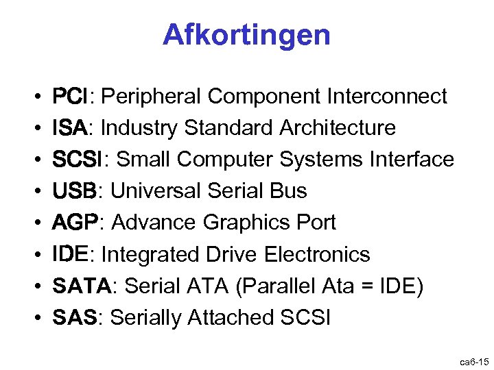 Afkortingen • • PCI: Peripheral Component Interconnect ISA: Industry Standard Architecture SCSI: Small Computer