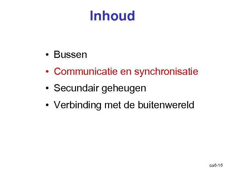 Inhoud • Bussen • Communicatie en synchronisatie • Secundair geheugen • Verbinding met de