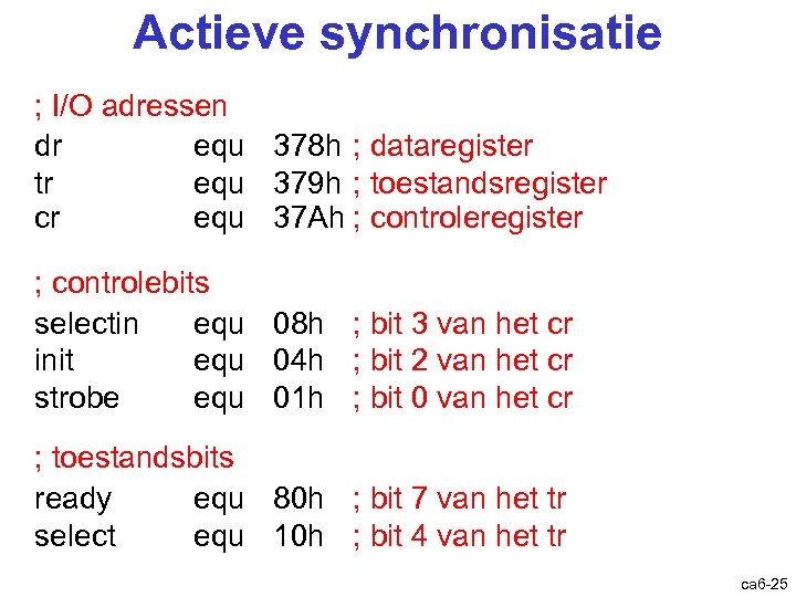 Actieve synchronisatie ; I/O adressen dr equ 378 h ; dataregister tr equ 379