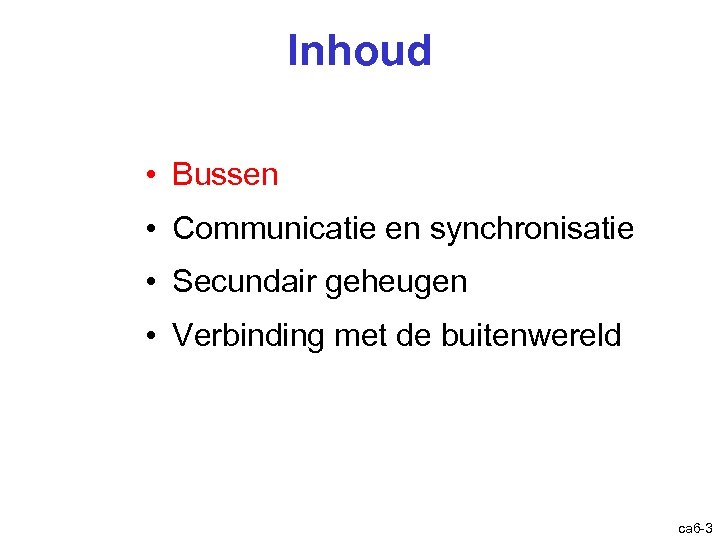 Inhoud • Bussen • Communicatie en synchronisatie • Secundair geheugen • Verbinding met de