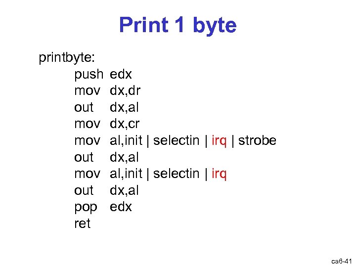 Print 1 byte printbyte: push mov out pop ret edx dx, dr dx, al