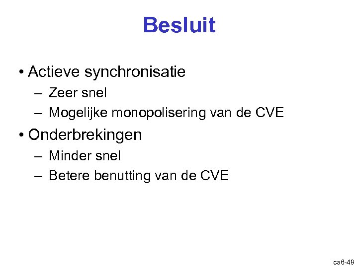 Besluit • Actieve synchronisatie – Zeer snel – Mogelijke monopolisering van de CVE •