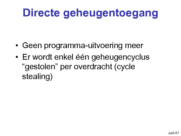 Directe geheugentoegang • Geen programma-uitvoering meer • Er wordt enkel één geheugencyclus “gestolen” per