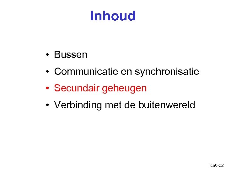 Inhoud • Bussen • Communicatie en synchronisatie • Secundair geheugen • Verbinding met de