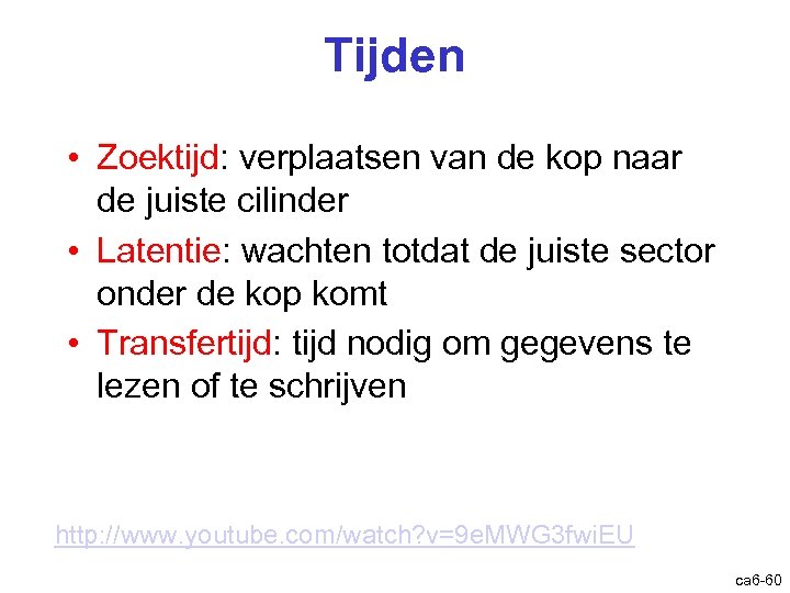 Tijden • Zoektijd: verplaatsen van de kop naar de juiste cilinder • Latentie: wachten