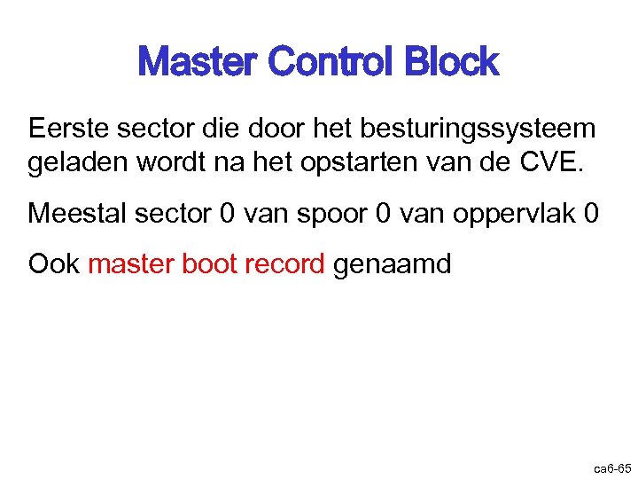 Master Control Block Eerste sector die door het besturingssysteem geladen wordt na het opstarten