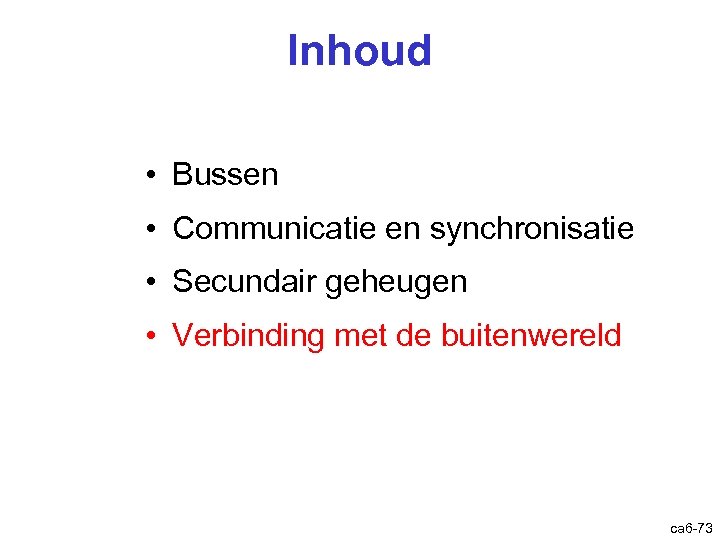 Inhoud • Bussen • Communicatie en synchronisatie • Secundair geheugen • Verbinding met de