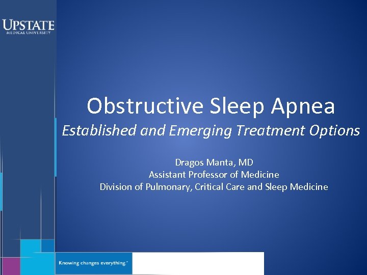 Obstructive Sleep Apnea Established and Emerging Treatment Options Dragos Manta, MD Assistant Professor of