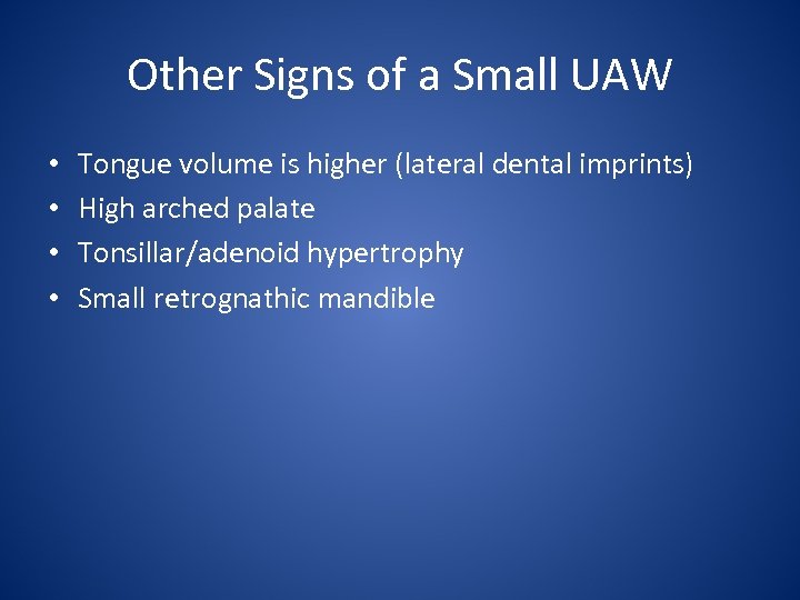 Other Signs of a Small UAW • • Tongue volume is higher (lateral dental