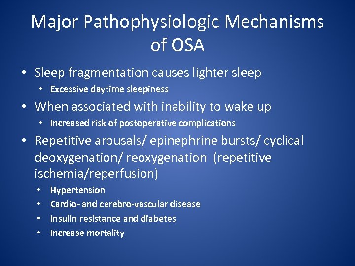 Major Pathophysiologic Mechanisms of OSA • Sleep fragmentation causes lighter sleep • Excessive daytime