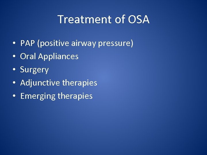 Treatment of OSA • • • PAP (positive airway pressure) Oral Appliances Surgery Adjunctive