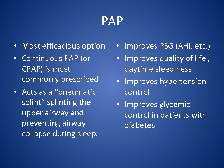 PAP • Most efficacious option • Continuous PAP (or CPAP) is most commonly prescribed