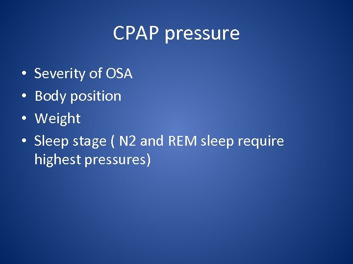 CPAP pressure • • Severity of OSA Body position Weight Sleep stage ( N