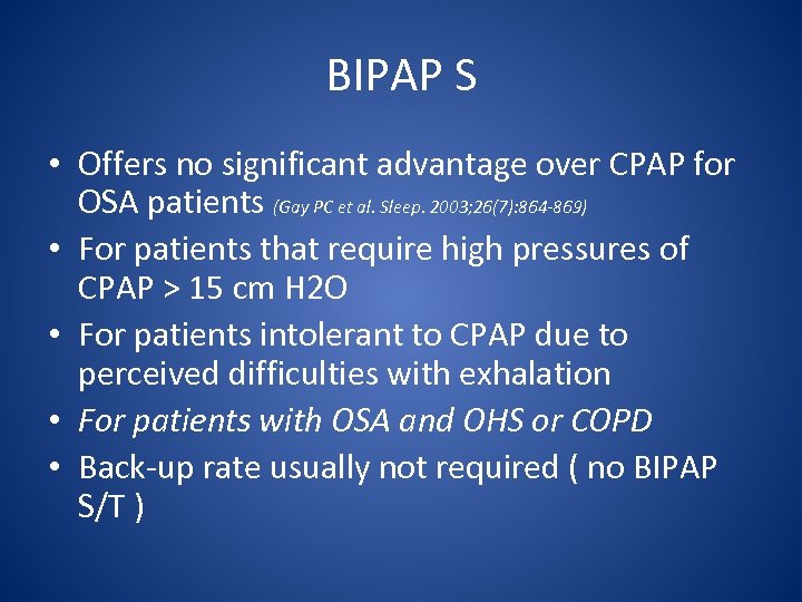 BIPAP S • Offers no significant advantage over CPAP for OSA patients (Gay PC