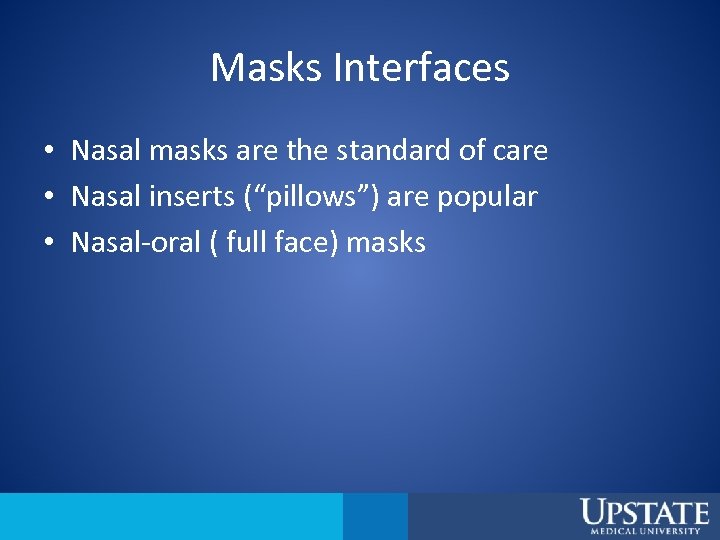 Masks Interfaces • Nasal masks are the standard of care • Nasal inserts (“pillows”)