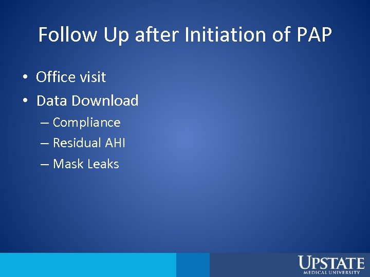 Follow Up after Initiation of PAP • Office visit • Data Download – Compliance