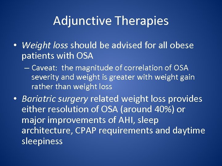 Adjunctive Therapies • Weight loss should be advised for all obese patients with OSA