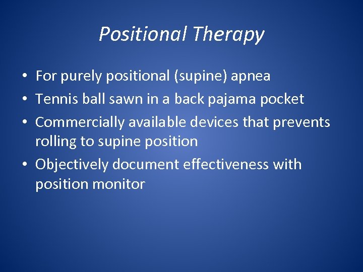 Positional Therapy • For purely positional (supine) apnea • Tennis ball sawn in a
