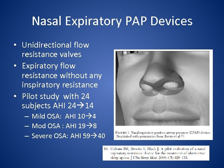 Nasal Expiratory PAP Devices • Unidirectional flow resistance valves • Expiratory flow resistance without