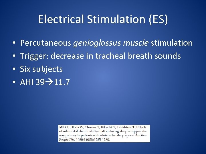 Electrical Stimulation (ES) • • Percutaneous genioglossus muscle stimulation Trigger: decrease in tracheal breath