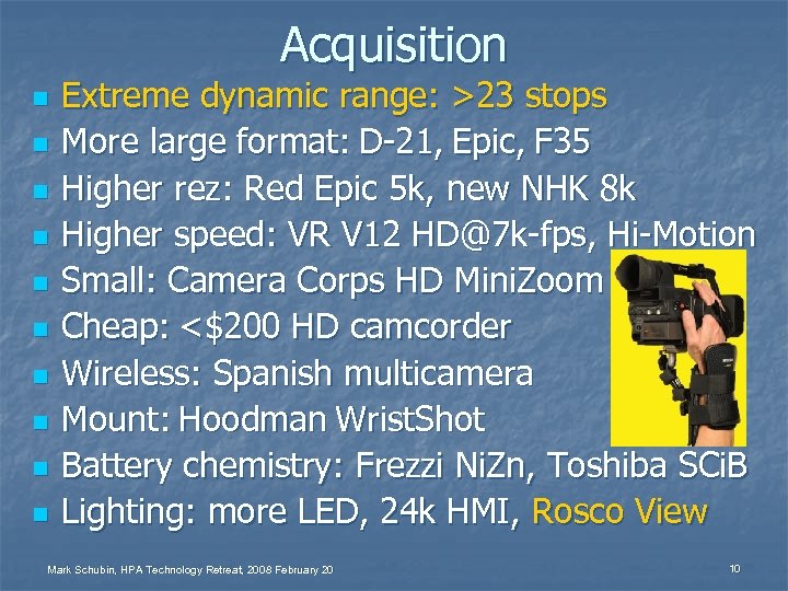 Acquisition n n Extreme dynamic range: >23 stops More large format: D-21, Epic, F