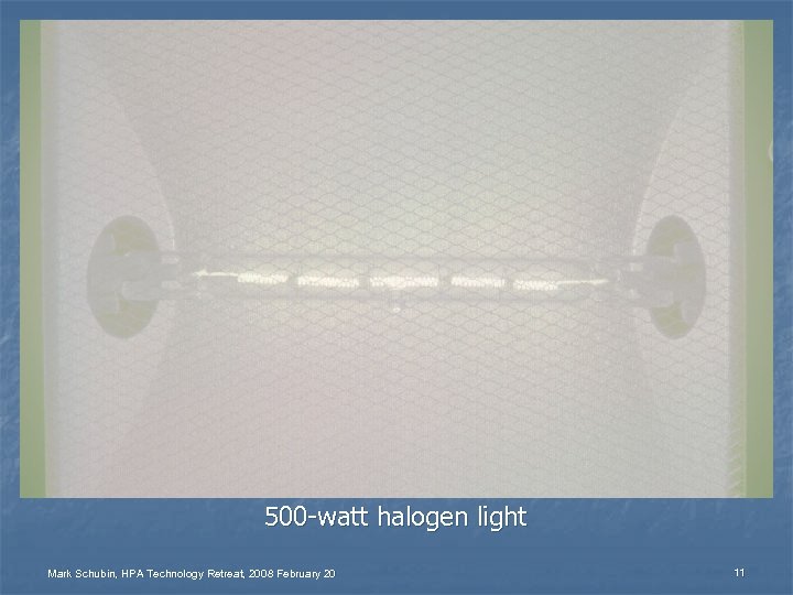 500 -watt halogen light Mark Schubin, HPA Technology Retreat, 2008 February 20 11 