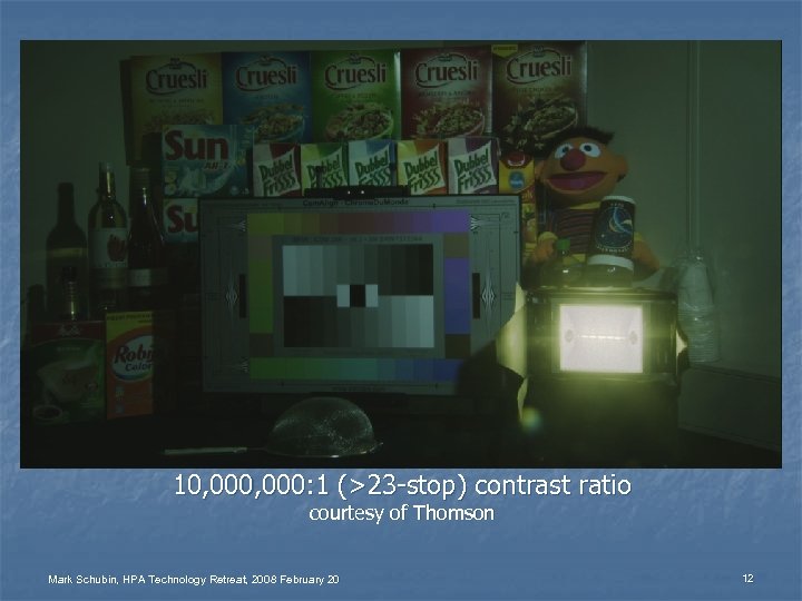 10, 000: 1 (>23 -stop) contrast ratio courtesy of Thomson Mark Schubin, HPA Technology