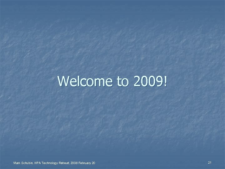 Welcome to 2009! Mark Schubin, HPA Technology Retreat, 2008 February 20 21 