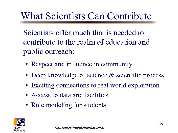 What Scientists Can Contribute Scientists offer much that is needed to contribute to the