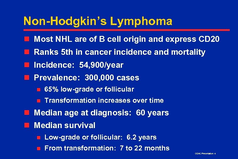 Non-Hodgkin’s Lymphoma n Most NHL are of B cell origin and express CD 20