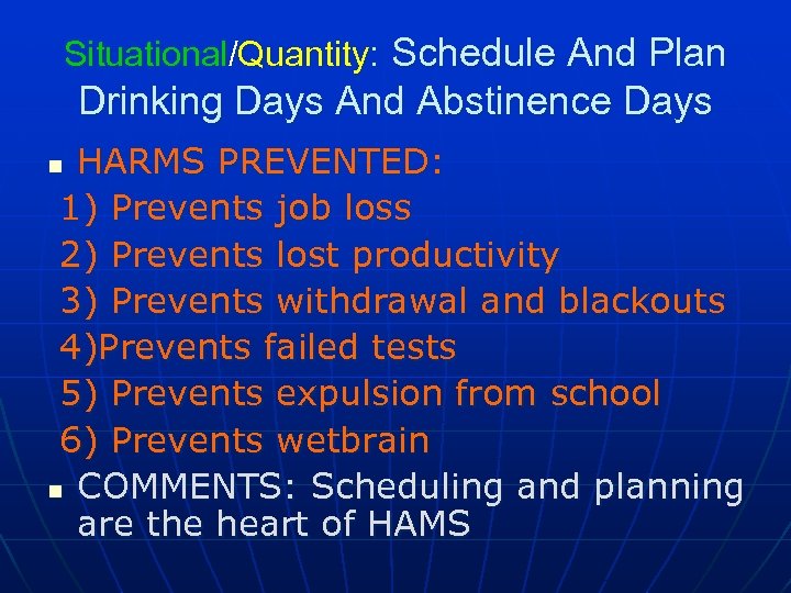 Situational/Quantity: Schedule And Plan Drinking Days And Abstinence Days HARMS PREVENTED: 1) Prevents job