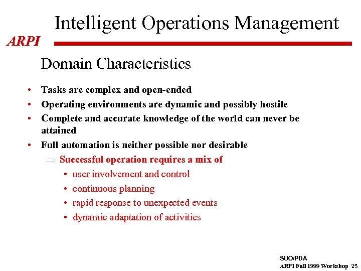 ARPI Intelligent Operations Management Domain Characteristics • Tasks are complex and open-ended • Operating