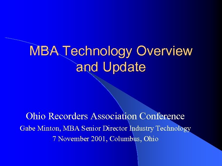 MBA Technology Overview and Update Ohio Recorders Association Conference Gabe Minton, MBA Senior Director